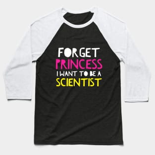 Forget Princess I Want To Be A Scientist Science Girl Shirt yellow Baseball T-Shirt